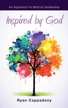 Inspired by God : An Approach to Biblical Leadership