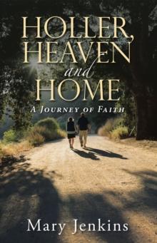 Holler, Heaven and Home : A Journey of Faith