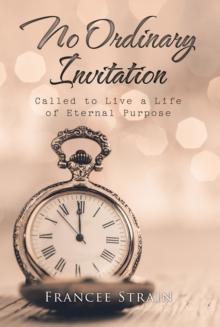 No Ordinary Invitation : Called to Live a Life of Eternal Purpose