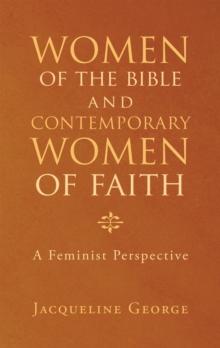 Women of the Bible and Contemporary Women of Faith : A Feminist Perspective