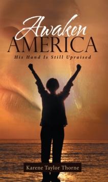 Awaken America : His Hand Is Still Upraised