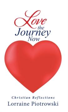 Love the Journey Now : Christian Reflections