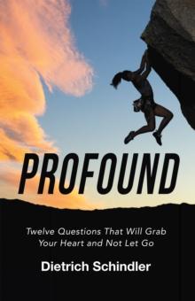 Profound : Twelve Questions That Will Grab Your Heart and Not Let Go