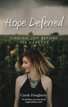 Hope Deferred : Finding Joy Before the Harvest