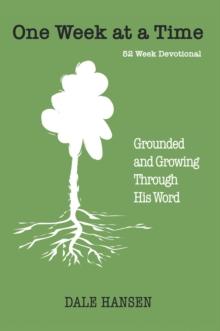 One Week at a Time : Grounded and Growing Through His Word