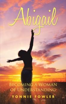 Abigail : Becoming a Woman of Understanding