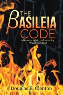 The Basileia Code : A Breakthrough in Understanding What Comes Next