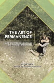 The Art of Permanence : Mate Selection and Marriage in a World of Brokenness