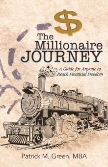 The Millionaire Journey : A Guide for Anyone to Reach Financial Freedom