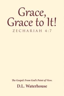 Grace, Grace to It! Zechariah 4:7 : The Gospel: from God'S Point of View.