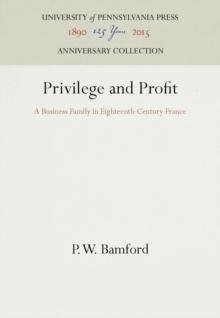 Privilege and Profit : A Business Family in Eighteenth-Century France