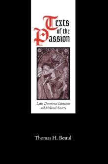 Texts of the Passion : Latin Devotional Literature and Medieval Society