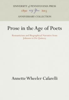 Prose in the Age of Poets : Romanticism and Biographical Narrative from Johnson to De Quincey