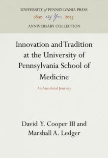 Innovation and Tradition at the University of Pennsylvania School of Medicine : An Anecdotal Journey