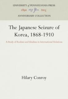 The Japanese Seizure of Korea, 1868-1910 : A Study of Realism and Idealism in International Relations