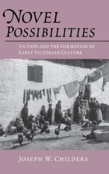 Novel Possibilities : Fiction and the Formation of Early Victorian Culture