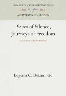 Places of Silence, Journeys of Freedom : The Fiction of Paule Marshall