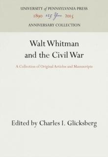 Walt Whitman and the Civil War : A Collection of Original Articles and Manuscripts