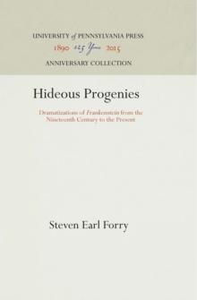 Hideous Progenies : Dramatizations of "Frankenstein" from the Nineteenth Century to the Present