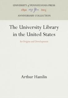 The University Library in the United States : Its Origins and Development