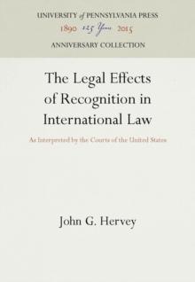 The Legal Effects of Recognition in International Law : As Interpreted by the Courts of the United States