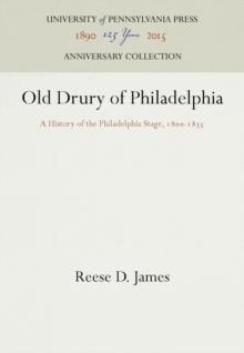 Old Drury of Philadelphia : A History of the Philadelphia Stage, 18-1835