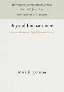 Beyond Enchantment : German Idealism and English Romantic Poetry