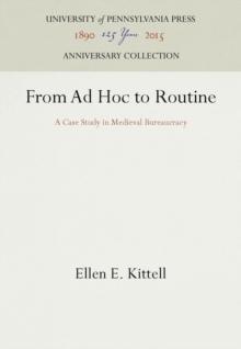 From Ad Hoc to Routine : A Case Study in Medieval Bureaucracy