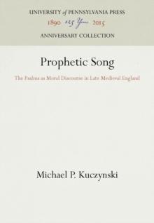 Prophetic Song : The Psalms as Moral Discourse in Late Medieval England