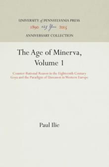 The Age of Minerva, Volume 1 : Counter-Rational Reason in the Eighteenth Century--Goya and the Paradigm of Unreason in Western Europe