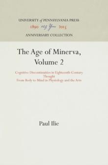 The Age of Minerva, Volume 2 : Cognitive Discontinuities in Eighteenth-Century Thought--From Body to Mind in Physiology and the Arts