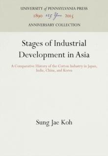 Stages of Industrial Development in Asia : A Comparative History of the Cotton Industry in Japan, India, China, and Korea