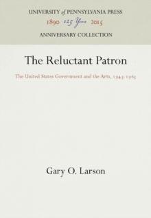 The Reluctant Patron : The United States Government and the Arts, 1943-1965