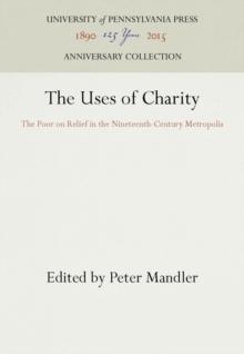 The Uses of Charity : The Poor on Relief in the Nineteenth-Century Metropolis