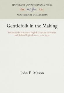 Gentlefolk in the Making : Studies in the History of English Courtesy Literature and Related Topics from 1531 to 1774