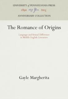 The Romance of Origins : Language and Sexual Difference in Middle English Literature