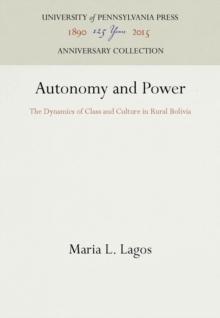 Autonomy and Power : The Dynamics of Class and Culture in Rural Bolivia