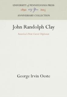 John Randolph Clay : America's First Career Diplomat