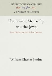 The French Monarchy and the Jews : From Philip Augustus to the Last Capetians