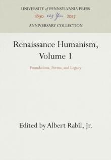 Renaissance Humanism, Volume 1 : Foundations, Forms, and Legacy