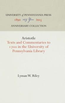 Aristotle : Texts and Commentaries to 17 in the University of Pennsylvania Library