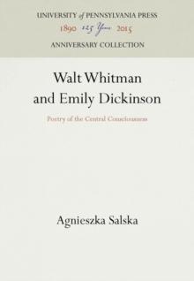 Walt Whitman and Emily Dickinson : Poetry of the Central Consciousness