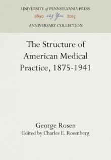 The Structure of American Medical Practice, 1875-1941