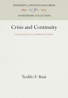 Crisis and Continuity : Land and Town in Late Medieval Castile