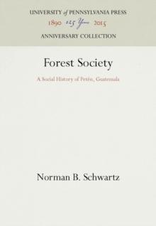 Forest Society : A Social History of Peten, Guatemala