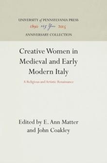 Creative Women in Medieval and Early Modern Italy : A Religious and Artistic Renaissance