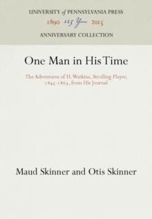 One Man in His Time : The Adventures of H. Watkins, Strolling Player, 1845-1863, from His Journal