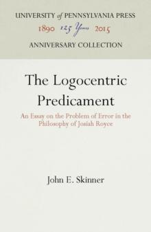 The Logocentric Predicament : An Essay on the Problem of Error in the Philosophy of Josiah Royce