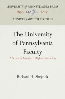 The University of Pennsylvania Faculty : A Study in American Higher Education