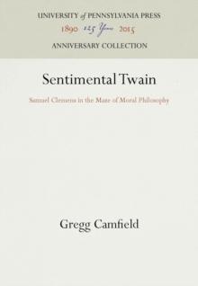 Sentimental Twain : Samuel Clemens in the Maze of Moral Philosophy